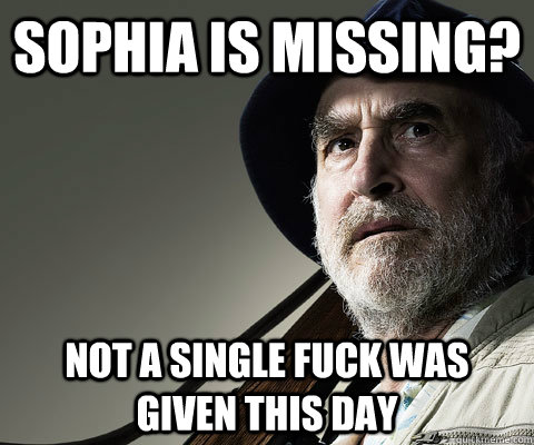 sophia is missing? not a single fuck was given this day  