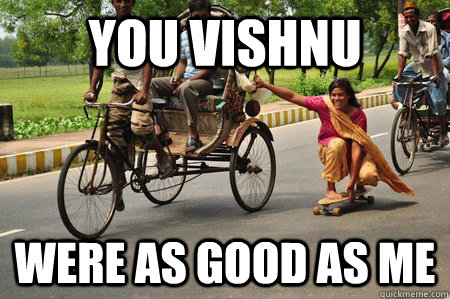 You Vishnu were as good as me  Sikh Skater