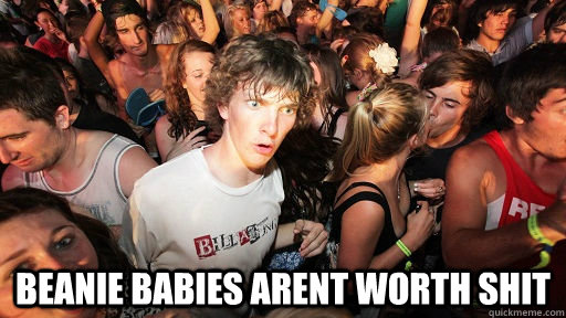  beanie babies arent worth shit  Sudden Clarity Clarence