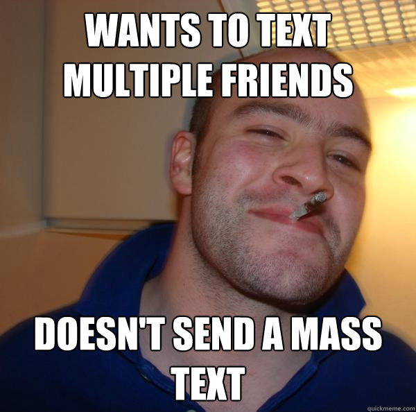 wants to text multiple friends doesn't send a mass text - wants to text multiple friends doesn't send a mass text  Misc