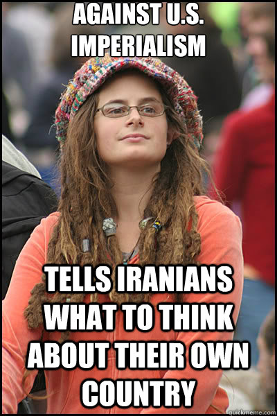 Against U.S. Imperialism Tells Iranians what to think about their own country  liberal college girl