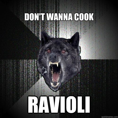 don't wanna cook RAVIOLI  Insanity Wolf