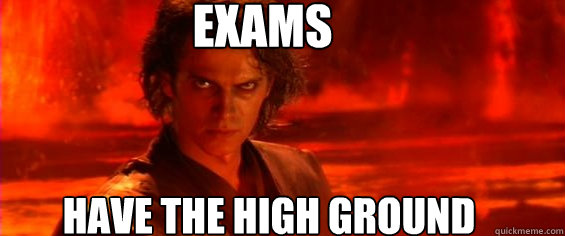 Exams have the high ground  