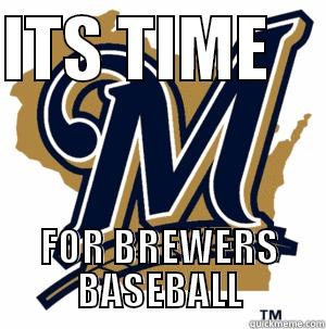 ITS TIME     FOR BREWERS BASEBALL Misc