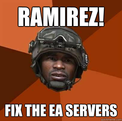 Ramirez! fix the ea servers  