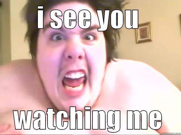 I SEE YOU WATCHING ME Misc