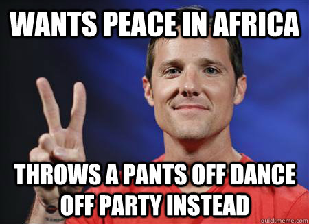 Wants peace in Africa throws a pants off dance off party instead  