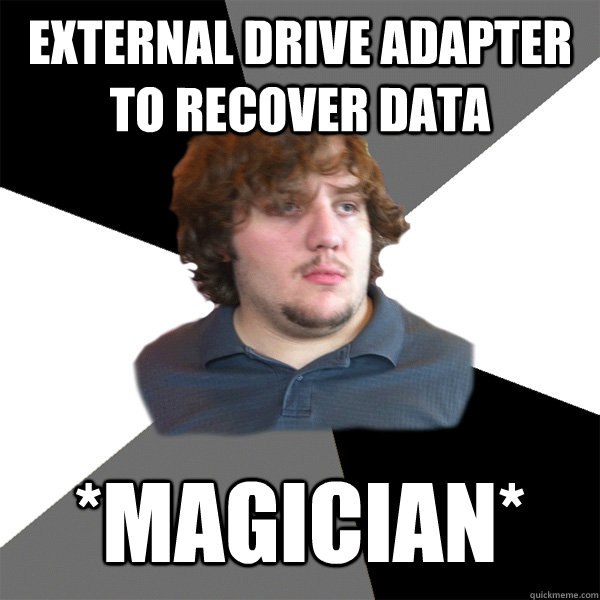 External Drive adapter to recover data *magician* - External Drive adapter to recover data *magician*  Family Tech Support Guy