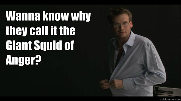 Wanna know why they call it the Giant Squid of Anger?  Sexy John Green