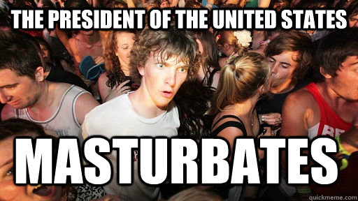 the president of the united states masturbates  Sudden Clarity Clarence