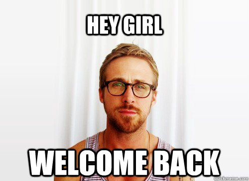 Hey girl Welcome back  