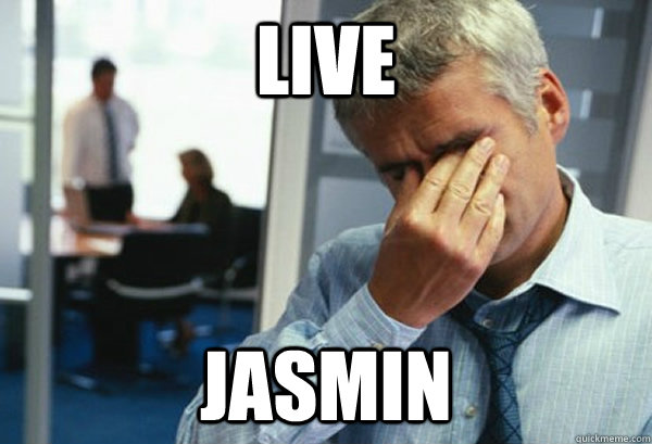 Live Jasmin  Male First World Problems