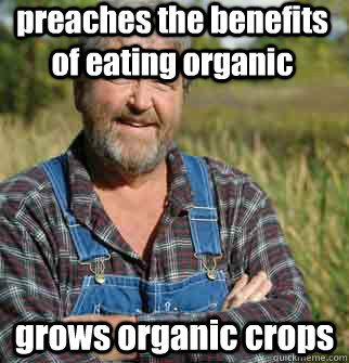preaches the benefits of eating organic grows organic crops  Good Guy Farmer