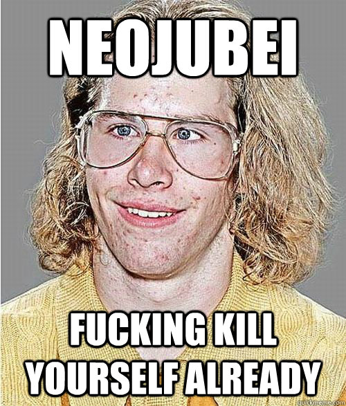 neojubei fucking kill yourself already  NeoGAF Asshole