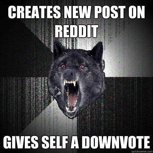 Creates new post on reddit Gives self a downvote  