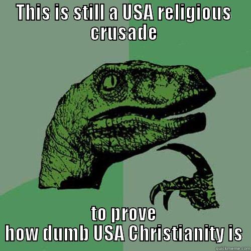 THIS IS STILL A USA RELIGIOUS CRUSADE TO PROVE HOW DUMB USA CHRISTIANITY IS Philosoraptor