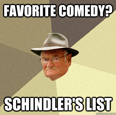 Favorite Comedy? Schindler's List  