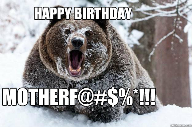 Happy Birthday  MOTHERF@#$%*!!! - Happy Birthday  MOTHERF@#$%*!!!  Dubstep Bear