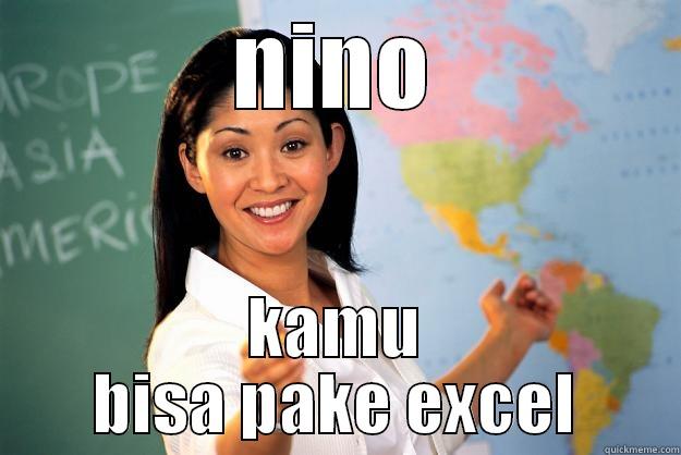 NINO KAMU BISA PAKE EXCEL Unhelpful High School Teacher