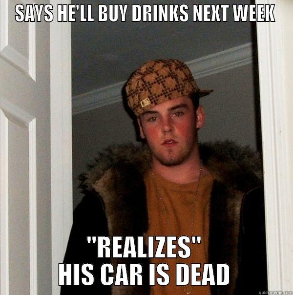 SAYS HE'LL BUY DRINKS NEXT WEEK 