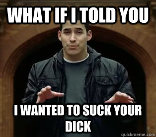 What if I told you i wanted to suck your dick  Scumbag Jefferson Bethke