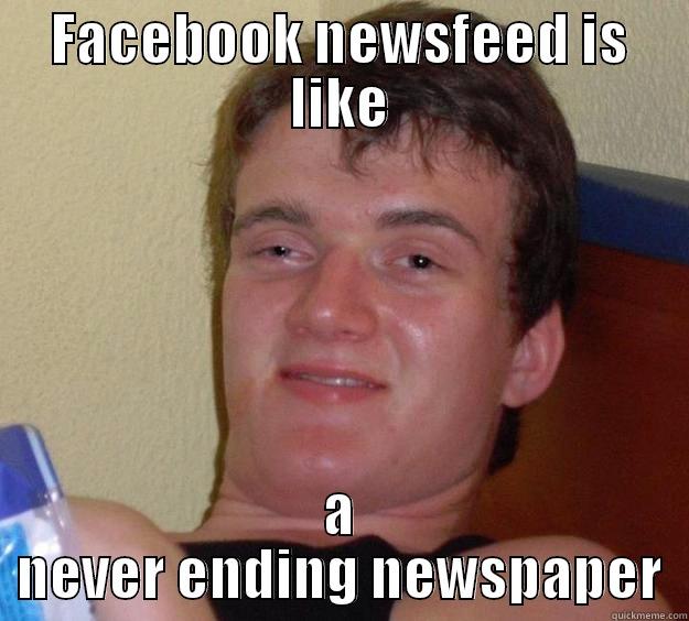 Morning discovery - FACEBOOK NEWSFEED IS LIKE A NEVER ENDING NEWSPAPER 10 Guy