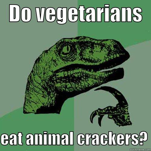   DO VEGETARIANS    EAT ANIMAL CRACKERS? Philosoraptor