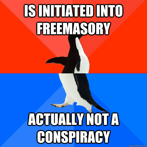 is initiated into freemasory actually not a conspiracy  Socially Awesome Awkward Penguin