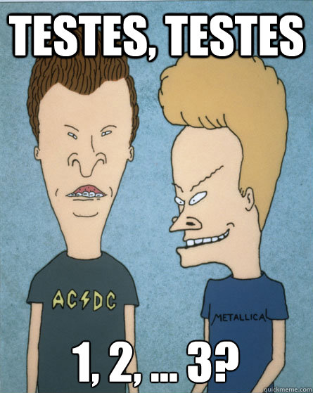 Testes, testes 1, 2, … 3?  Beavis and Butthead