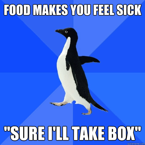 Food makes you feel sick 