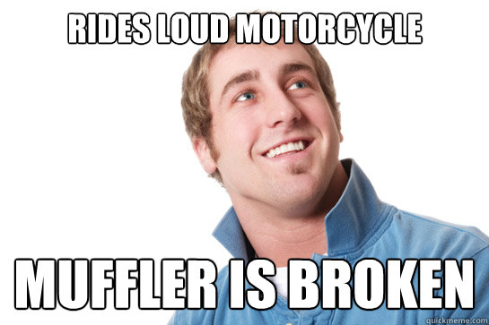 rides loud motorcycle muffler is broken  Misunderstood D-Bag