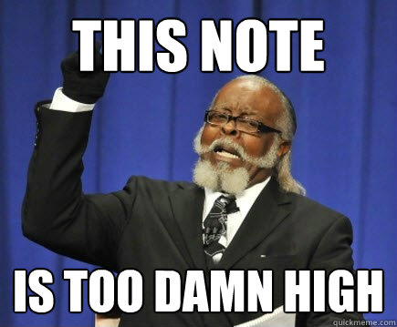 This note is too damn high  Too Damn High