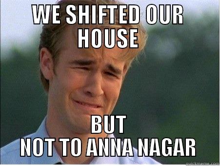 WE SHIFTED OUR HOUSE BUT NOT TO ANNA NAGAR 1990s Problems
