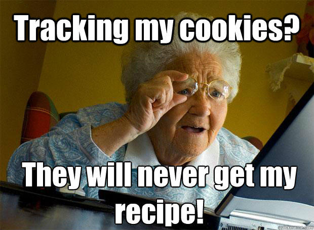 Tracking my cookies? They will never get my recipe!    