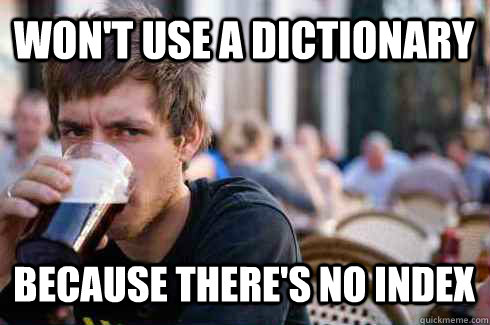 won't use a dictionary because there's no index  Lazy College Senior