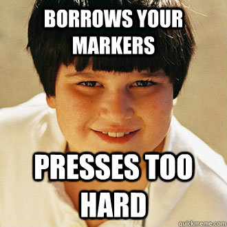 Borrows your markers presses too hard - Borrows your markers presses too hard  Annoying Childhood Friend