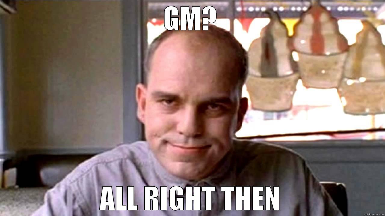 GM? ALL RIGHT THEN Socially Awkward Penguin