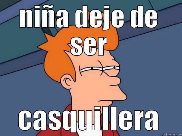 casquillera = bandida - NIÑA DEJE DE SER CASQUILLERA Futurama Fry