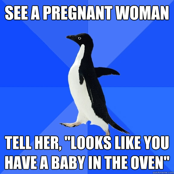 See a pregnant woman Tell her, 