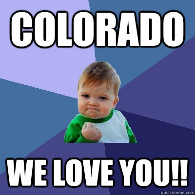 Colorado We love you!!  Success Kid