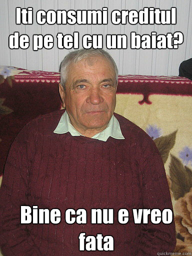 Iti consumi creditul de pe tel cu un baiat? Bine ca nu e vreo fata  Low Expectations Romanian Father