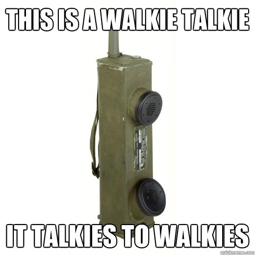 This is a walkie talkie It talkies to walkies - This is a walkie talkie It talkies to walkies  This is a