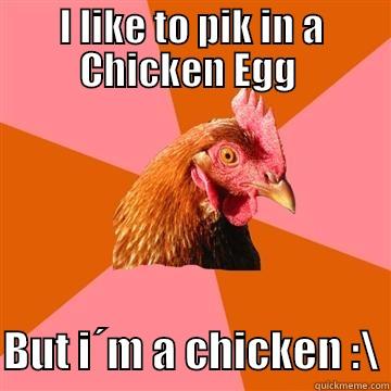 mr.chicken egg - I LIKE TO PIK IN A CHICKEN EGG   BUT I´M A CHICKEN :\ Anti-Joke Chicken