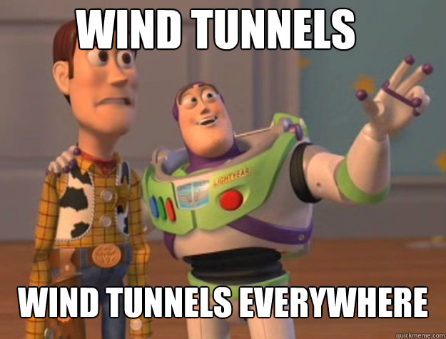 Wind Tunnels Wind Tunnels everywhere  