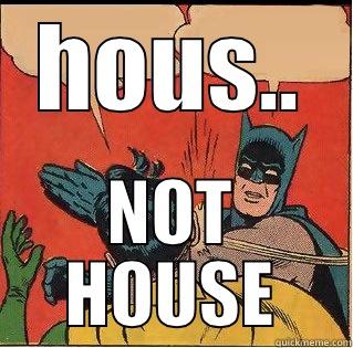 HOUS.. NOT HOUSE Slappin Batman