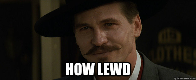 how lewd - how lewd  Doc Holliday