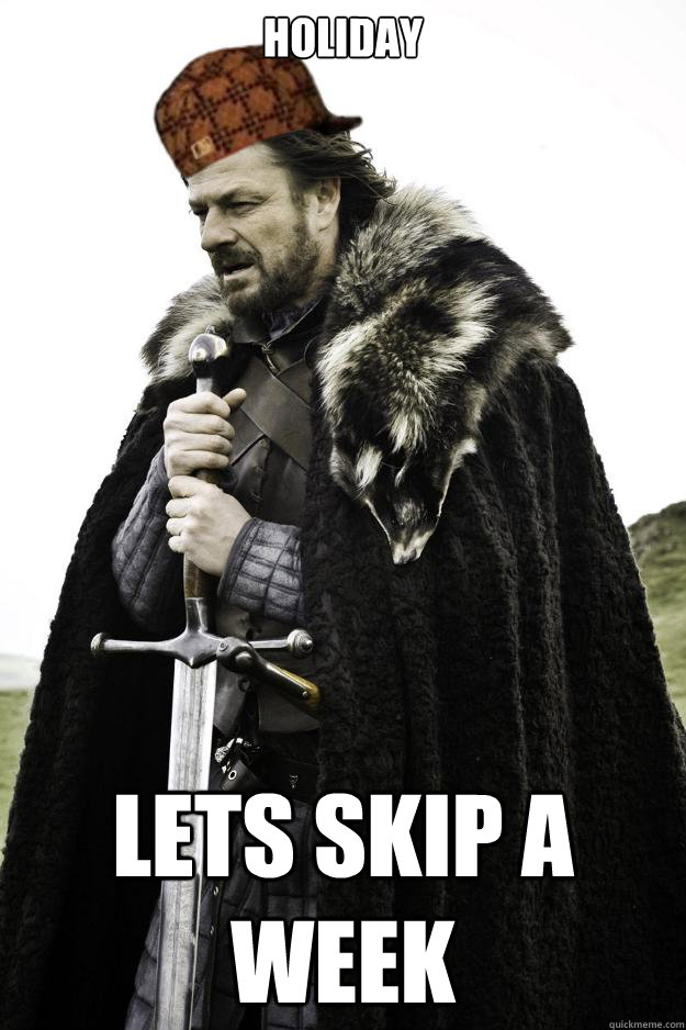 Holiday  Lets Skip A Week  