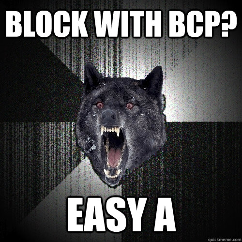 Block with BCP? Easy A  Insanity Wolf