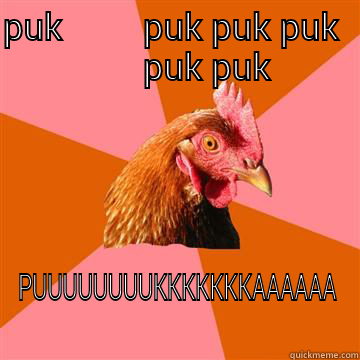 legal highs - PUK         PUK PUK PUK         PUK PUK PUUUUUUUUKKKKKKKAAAAAA Anti-Joke Chicken