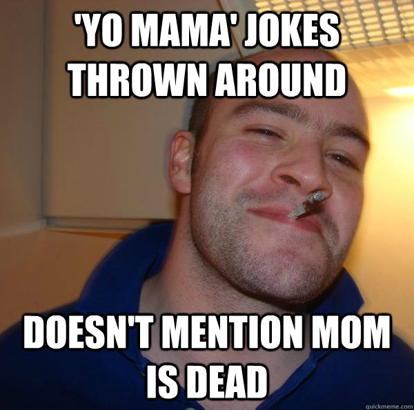 'yo mama' jokes thrown around doesn't mention mom is dead - 'yo mama' jokes thrown around doesn't mention mom is dead  Misc
